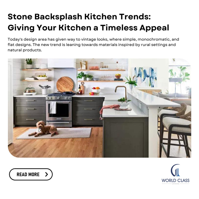 Stone Backsplash Kitchen Trends: Giving Your Kitchen a Timeless Appeal