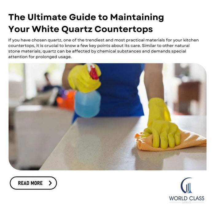 The Ultimate Guide to Maintaining Your White Quartz Countertops